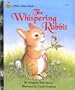 The Whispering Rabbit (A Little Golden Book)
