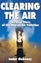 Clearing the Air: The Real Story of the War on Air Pollution