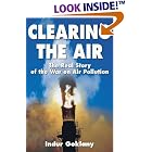Clearing the Air: The Real Story of the War on Air Pollution by Indur Goklany