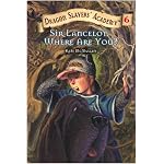 Sir Lancelot, Where Are You? #6 (Dragon Slayers' Academy) book cover