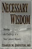 Necessary Wisdom: Meeting the Challenge of a New Cultural Maturity