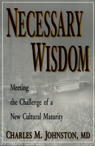Necessary Wisdom: Meeting the Challenge of a New Cultural Maturity