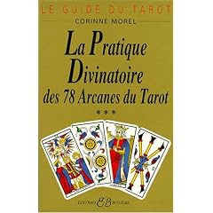 Le guide du tarot, tome 3 : La pratique divinatoire des 78 arcanes du tarot