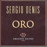 Oro. Sergio Denis Tracks: Cada Vez Que Sale el Sol - Sergio Denis, Hernandez, Rolando, La Vida Vale la Pena, Por Ti - Sergio Denis, Dassin, Mis Noches Sin Ti - Sergio Denis, Villone, Maris Tere, Por la Simpleza de Mi Gente, Nada Va a Cambiar Mi Amor Por Ti - Sergio Denis, Masser, Michael, A la Humanidad, Conclusiones, Necesito Tenerte, Así Fue Nuestro Amor 