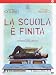 La Scuola E' Finita