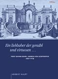 Produkt-Bild: Ein liebhaber der gem&auml;hl und virtuosen : F&uuml;rst Johann Adam I. Andreas von Liechtenstein (1657 1712) . Quellenband