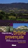 Coups de coeur en Dr&ocirc;me proven�ale : Autour de Buis-les-Baronnies, Grignan, Nyons, R&eacute;muzat, S&eacute;deron