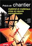 Précis de chantier : matériel et matériaux, mise en oeuvre, normalisation