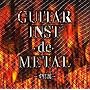 GUITAR INST-de-METAL~�I���W��~