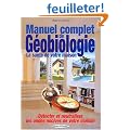 Manuel complet de g�obiologie : La sant� de votre habitat : d�tecter et neutraliser les ondes nocives de votre maison