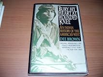 Bury My Heart at Wounded Knee: An Indian History of the American West
