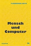 Mensch und Computer - Helmut G&ouml;ttsche, Thomas H&ouml;fer, Klaus D Neumann, Klas Diederich, Joseph Weizenbaum, Claus Eurich, R&uuml;diger Lunkeit, Rainer Patzlaff, Ernst Schuberth