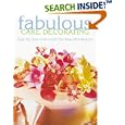 Fabulous Cake Decorating: Step-By-Step Instruction for Beautiful Results
