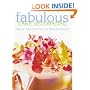 Fabulous Cake Decorating: Step-By-Step Instruction for Beautiful Results