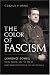 The Color of Fascism: Lawrence Dennis, Racial Passing, and the Rise of Right-Wing Ext...