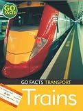Transport: Trains (Go Facts) (Go Facts)