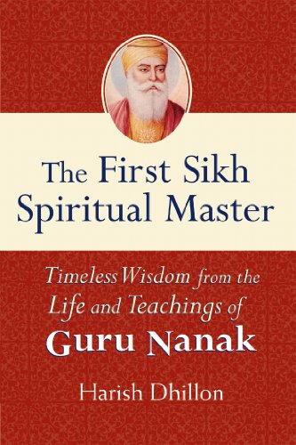 The First Sikh Spiritual Master: Timeless Wisdom from the Life and Techniques of Guru Nanak