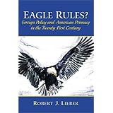 Eagle Rules Foreign Policy and American Primacy in the Twenty-First Century