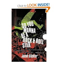 So You Wanna Be a Rock & Roll Star: How I Machine-Gunned a Roomful of Record Executives and Other True Tales from a Drummer's Life