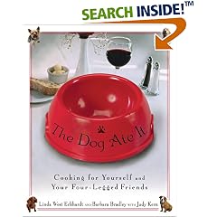 The Dog Ate It: Cooking for Yourself and Your Four-Legged Friends