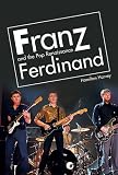 Franz Ferdinand: And the Pop Renaissance
