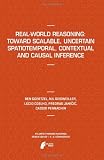 Real-World Reasoning: Toward Scalable, Uncertain Spatiotemporal,  Contextual and Causal Inference (Atlantis Thinking Machines)