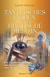 Tantrisches Heilen und tibetische Medizin. Die Zusammenh�nge von Geist und K�rper aus tibetischer Sicht - Egbert Asshauer