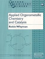 Applied Organometallic Chemistry and Catalysis (Oxford Chemistry Primers)