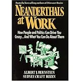 neanderthals at work how people and politics can drive you crazyand what you can do about them