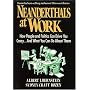 Neanderthals at Work: How People and Politics Can Drive You Crazy...and What You Can Do About Them