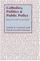 Catholics, Politics, and Public Policy: Beyond Left and Right