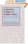 Catholics, Politics, and Public Policy: Beyond Left and Right