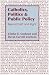 Book Catholics, Politics, and Public Policy: Beyond Left and Right