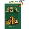 History of Scottish Seals from the Eleventh to the Seventeenth Century: With Upwards of Two Hundred Illustrations... by Walter de Gray Birch