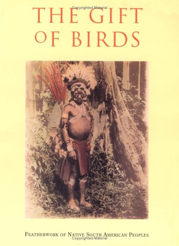 The Gift of Birds - Featherwork of Native South American Peoples