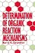 Book Determination of Organic Reaction Mechanisms