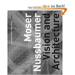 Moser Nussbaumer: Vision Und Architektur / Vision and Architecture