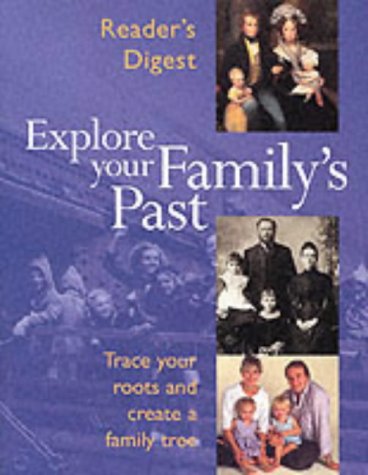 Explore Your Family's Past: Trace Your Roots and Create a Family Tree (Readers Digest)