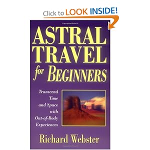 Astral Travel for Beginners: Transcend Time and Space with Out-of-Body Experiences (For Beginners... by Richard Webster