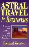 Astral Travel For Beginners: Transcend Time and Space with Out-of-Body Experiences (For Beginners)