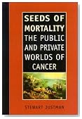 Seeds of Mortality: The Public and Private Worlds of Cancer