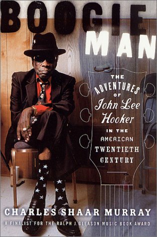 Boogie Man: The Adventures of John Lee Hooker in the American Twentieth Century Book Image