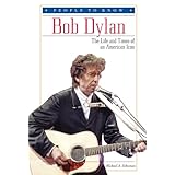 Bob Dylan: The Life and Times of an American Icon (People to Know)