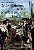 Dreißigjähriger Krieg und Westfälischer Frieden: Eine Darstellung der Jahre 1618 - 1648