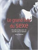 Le grand livre du sexe : Guide pratique pour une sexualit� saine et �panouie