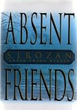 ABSENT FRIENDS ...brilliantly captures a time and place unlike any other, as it winds through the wounded streets of New York and Staten Island...and into a maze of old crimes, damaged lives, and heartbreaking revelations.