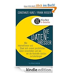 Die Datenfresser: Wie Internetfirmen und Staat sich unsere pers�nlichen Daten einverleiben und wie wir die Kontrolle dar�ber zur�ckerlangen