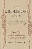 The Wholesome Oven: Successful Baking Without Dairy or Eggs /  Book Two: Muffins, Coffee Cakes & Other Quick Breads