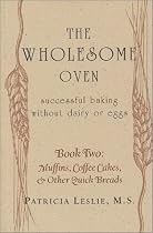 The Wholesome Oven: Successful Baking Without Dairy or Eggs; Book Two: Muffins, Coffee Cakes, & Other Quick Breads