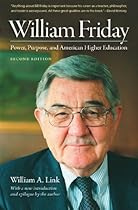 William Friday: Power, Purpose, and American Higher Education William Friday: Power, Purpose, and American Higher Education